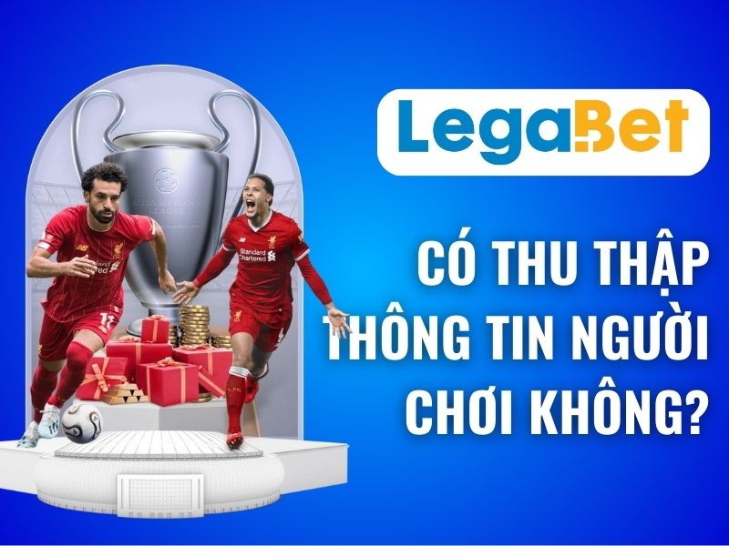 Legabet bảo mật thông tin và không tiết lộ cho bất kỳ bên thứ 3 nào